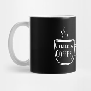 Coffee - I need a coffee Mug